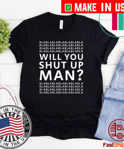 Will You Shut Up Man? Joe Biden Presidential Debate 2020 T-Shirt