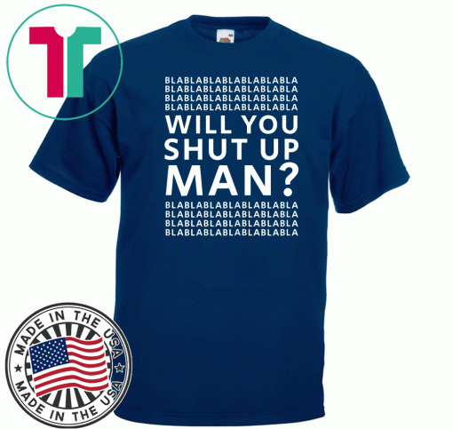 Will You Shut Up Man? Joe Biden Presidential Debate 2020 T-Shirt