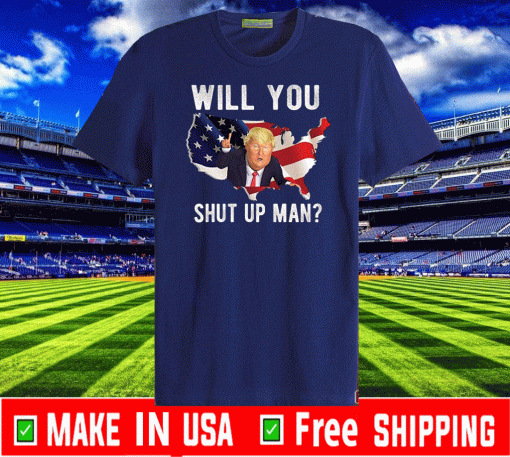 Will You Shut Up Man Flag US Shirt