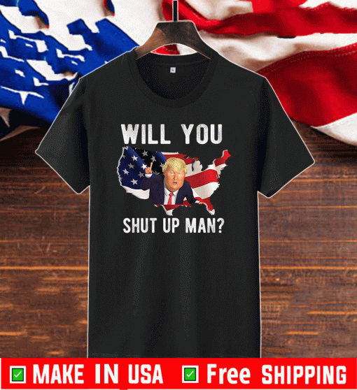 Will You Shut Up Man Flag US Shirt