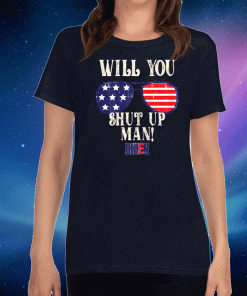 Will You Shut Up Man T-Shirt Shirt