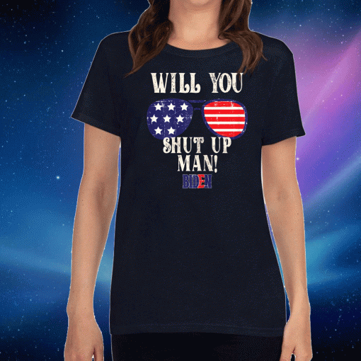 Will You Shut Up Man T-Shirt Shirt