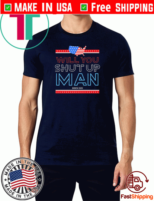 Will You Shut Up Man Flag US Biden 2020 Tee Shirts