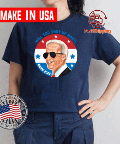 Will You Shut Up Man For Joe Biden 2020 T-Shirt