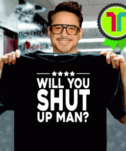 Will You Shut Up Man T-Shirt - Whiet And Black Shirt