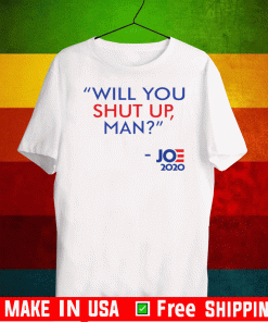 2020 Will You Shut Up Man Joe Biden T-Shirt