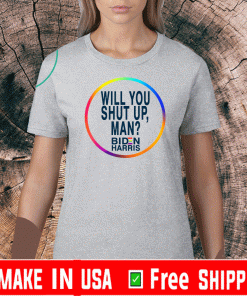 Will You Shut Up Man Joe Biden 2020 Political T-Shirt