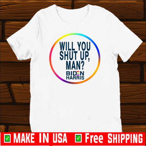 Will You Shut Up Man Joe Biden 2020 Political T-Shirt