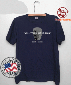 Will You Shut Up Man - Joe Biden Debates 2020 T-Shirt