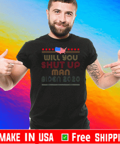Will You Shut Up Man Presidential 2020 Biden Political T-Shirt