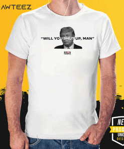 Will You Shut Up , Man Shirt - Joe Biden 2020 T-Shirt