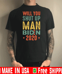 Will You Shut Up Man Biden 2020 For T-Shirt