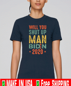 Will You Shut Up Man Biden 2020 For T-Shirt