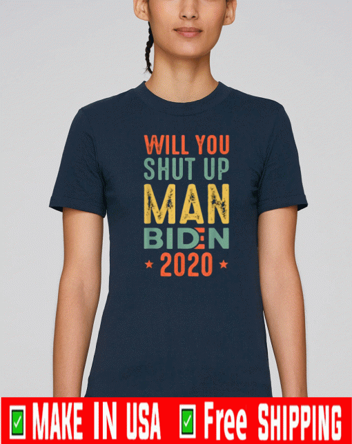 Will You Shut Up Man Biden 2020 For T-Shirt