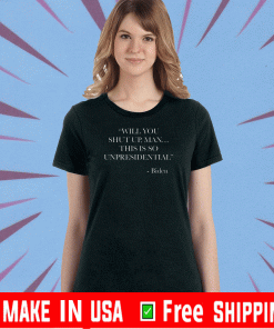 Will You Shut Up Man This is so Unpresidential Biden 2020 T-Shirt