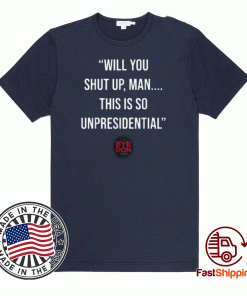Will You Shut Up Man This is so Unpresidential Byedon T-Shirt
