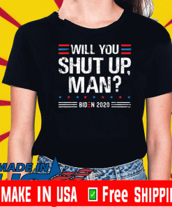 Will You Shut Up ManTrump Biden 2020,Election Debate 2020 Tee Shirts