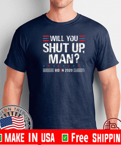 Will You Shut Up ManTrump Biden 2020,Election Debate 2020 Tee Shirts