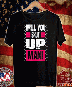 Will You Shut Up Man! Trump - Biden Presidential Debate 2020 T-Shirt