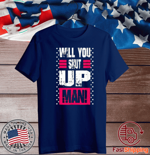 Will You Shut Up Man! Trump - Biden Presidential Debate 2020 T-Shirt