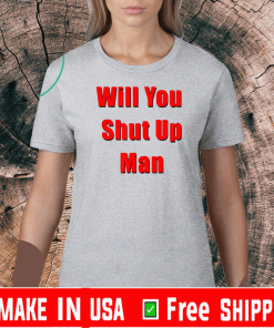 Will You Shut Up Man US Election Presidential 2020 T-Shirt