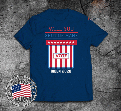 Will You Shut Up Man Joe Biden Vote T-Shirt Debate Shirt, Biden Harris 2020 Shirt, Kamala Harris, Joe Biden 2020