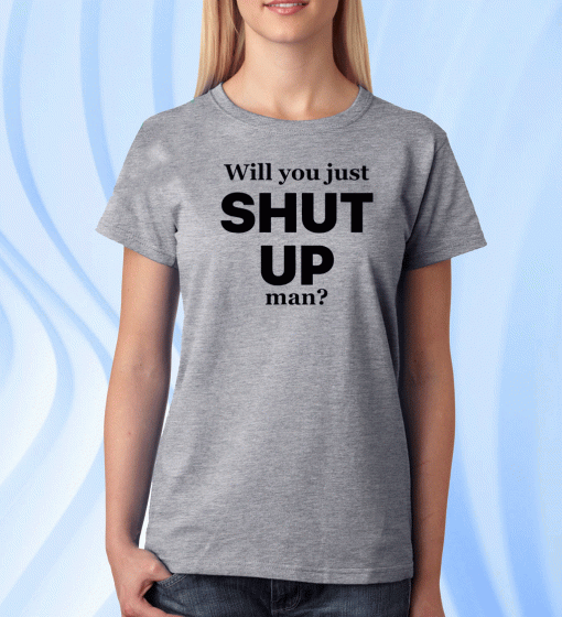 Will you just shut up man? Joe Biden Quote T-Shirts