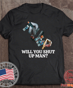 Trump Will You Shut Up Man? T-Shirt - Biden Harris 2020 Shirt