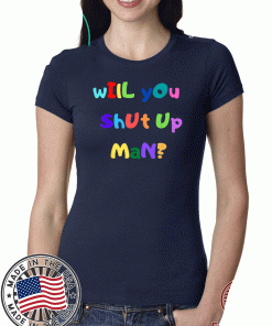 Will you shut up man? Unisex T-Shirt