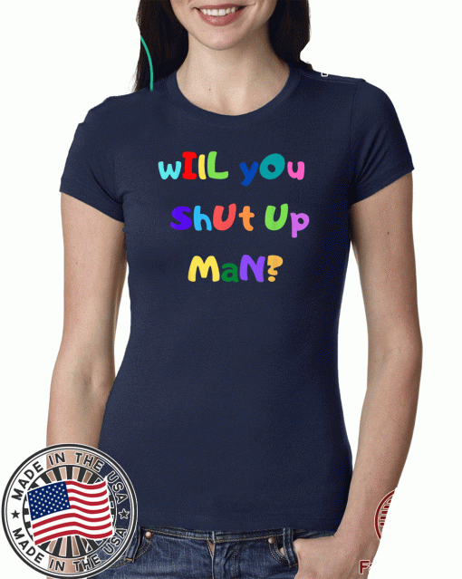 Will you shut up man? Unisex T-Shirt