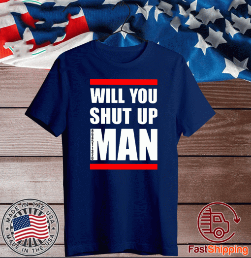 Will you shut up man Shirt Tee Shirts