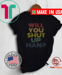 Will you shut up, man Joe Biden 2020 Unisex T-Shirt