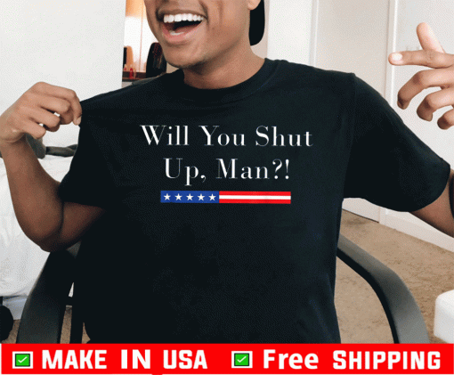 Will you shut up man Joe Biden 2020 Tee Shirts