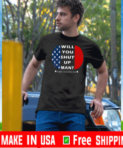 Will you shut up man? Joe Biden-Harris Election T-Shirt