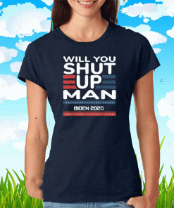 Will you shut up man Trump Biden Debate Political T-Shirt