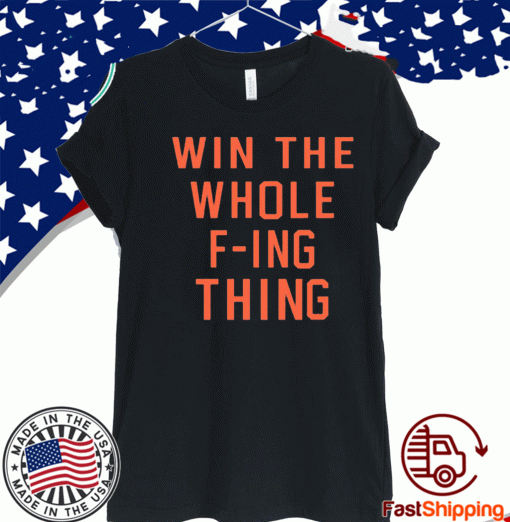 Win The Whole Fing Thing Shirt 2020 T-Shirt