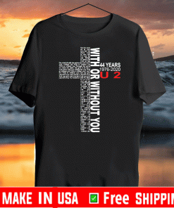 With or without you 44 years 1976-2020 U2 Jesus T-Shirt