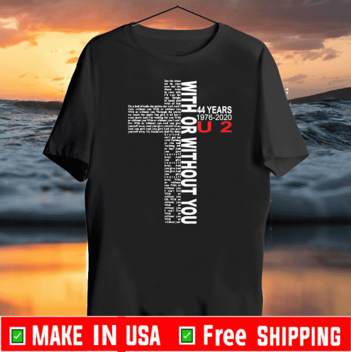 With or without you 44 years 1976-2020 U2 Jesus T-Shirt