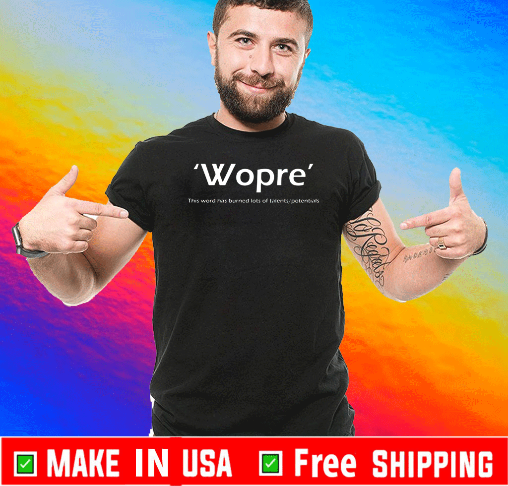 Wopre This Word Has Burned Lots Of Talent Potentials T-Shirt