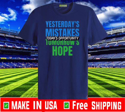 Yesterday's Mistakes Tomorrow's Hope Shirt