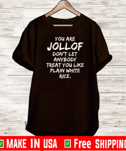 You are jollof don’t let anybody treat you like plain white rice Tee Shirts