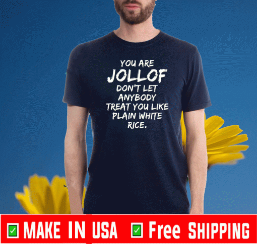 You are jollof don’t let anybody treat you like plain white rice Tee Shirts