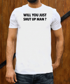 Will you just shut up man? Joe Biden Quote 2020 T-Shirt