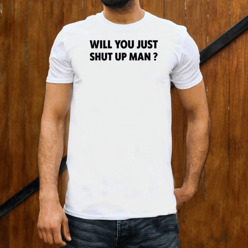 Will you just shut up man? Joe Biden Quote 2020 T-Shirt