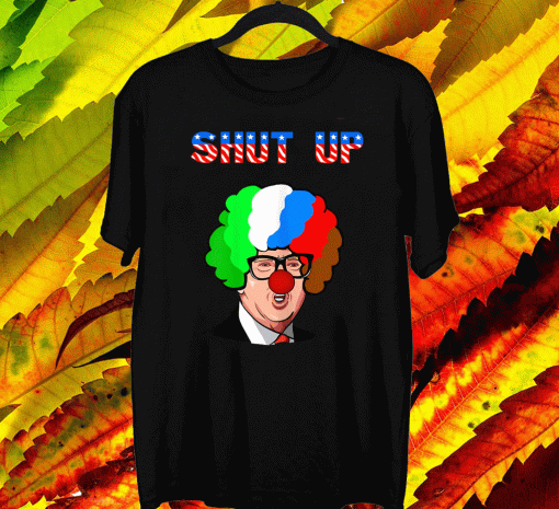 SHUT UP ANTI TRUMP RUSSIAN CLOWN PRESIDENTIAL 2020 SHIRTS