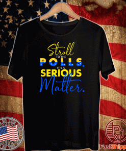 stroll to the polls it´s a serious matter election pro biden 2020 T-Shirt