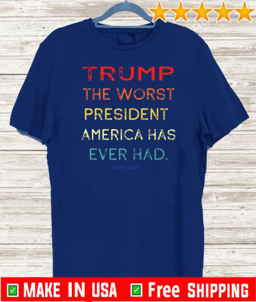 trump worst president America has ever had T-Shirt