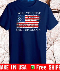 Will You Just Shut Up Man Flag US T-Shirt