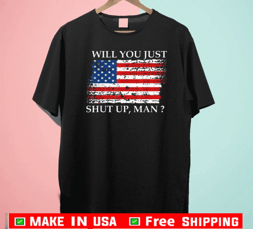 Will You Just Shut Up Man Flag US T-Shirt