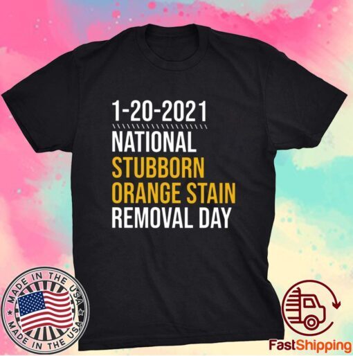 1-20-2021 National Stubborn Orange Stain Removal Day T-Shirt